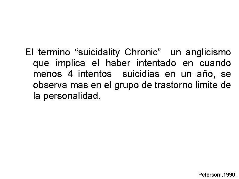 El termino “suicidality Chronic” un anglicismo que implica el haber intentado en cuando menos