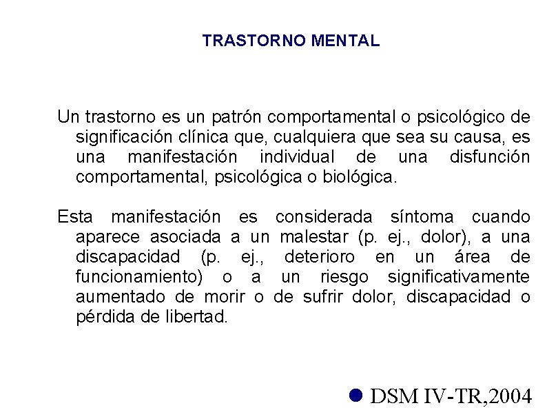 TRASTORNO MENTAL Un trastorno es un patrón comportamental o psicológico de significación clínica que,