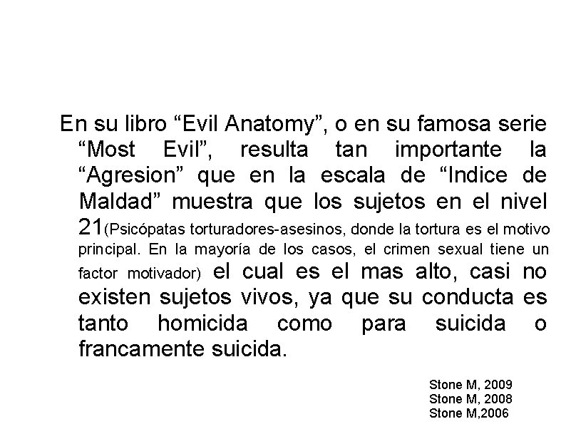 En su libro “Evil Anatomy”, o en su famosa serie “Most Evil”, resulta tan