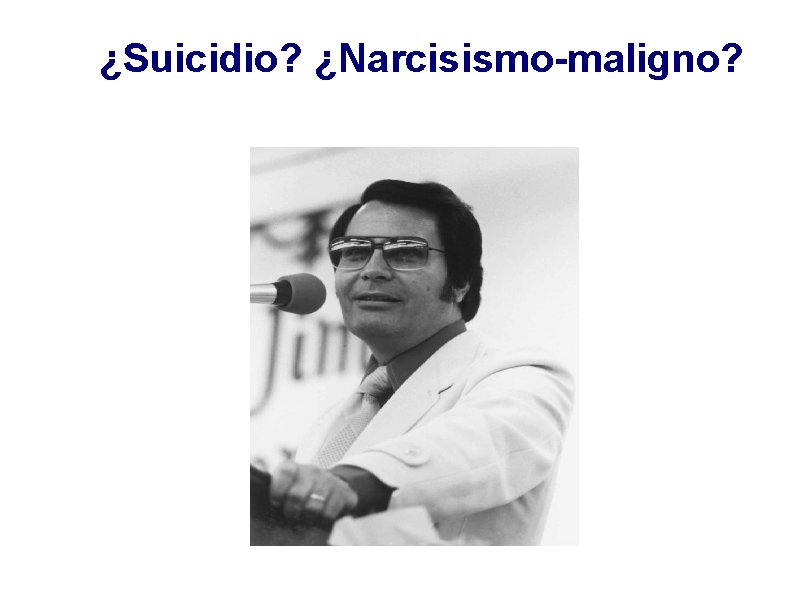 ¿Suicidio? ¿Narcisismo-maligno? 