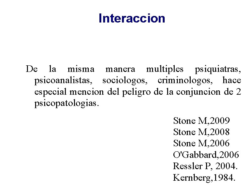 Interaccion De la misma manera multiples psiquiatras, psicoanalistas, sociologos, criminologos, hace especial mencion del