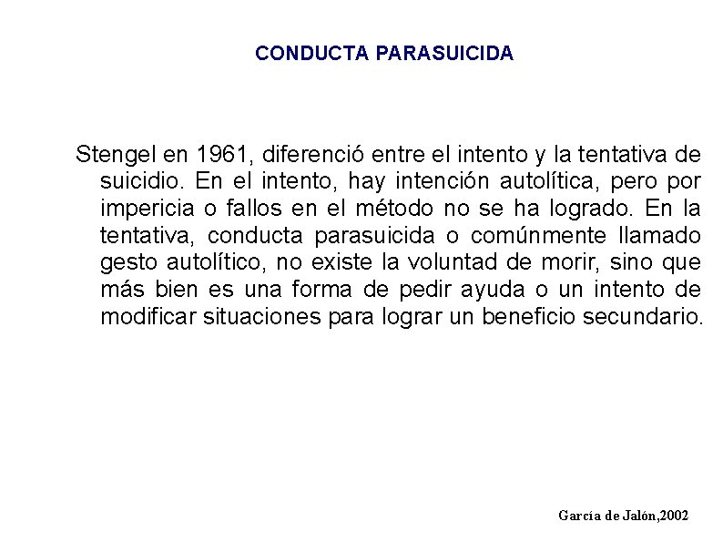 CONDUCTA PARASUICIDA Stengel en 1961, diferenció entre el intento y la tentativa de suicidio.