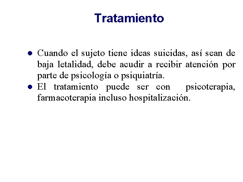 Tratamiento Cuando el sujeto tiene ideas suicidas, así sean de baja letalidad, debe acudir