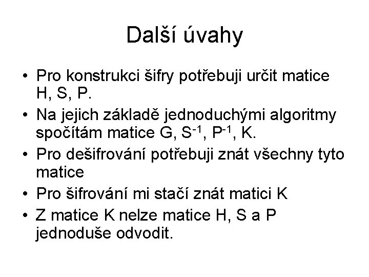 Další úvahy • Pro konstrukci šifry potřebuji určit matice H, S, P. • Na