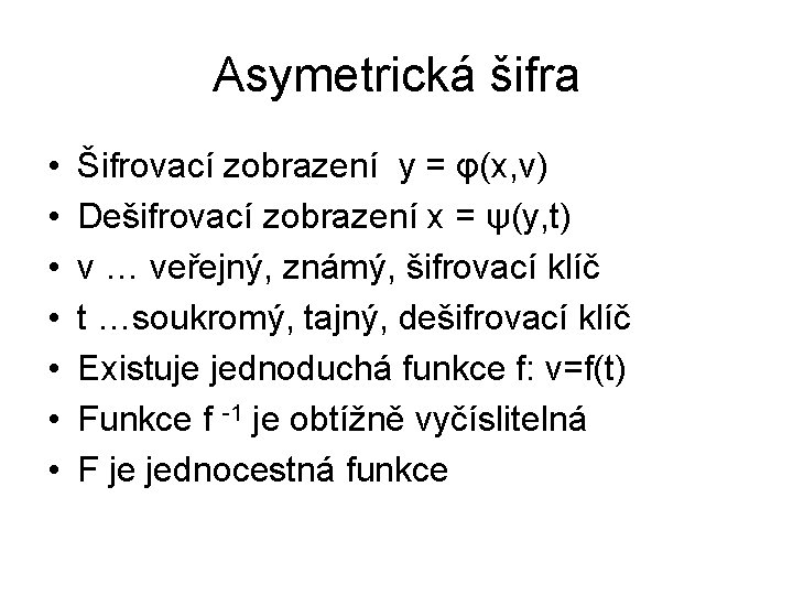 Asymetrická šifra • • Šifrovací zobrazení y = φ(x, v) Dešifrovací zobrazení x =