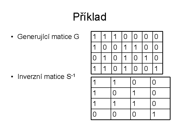 Příklad • Generující matice G 1 1 1 0 0 1 1 0 0