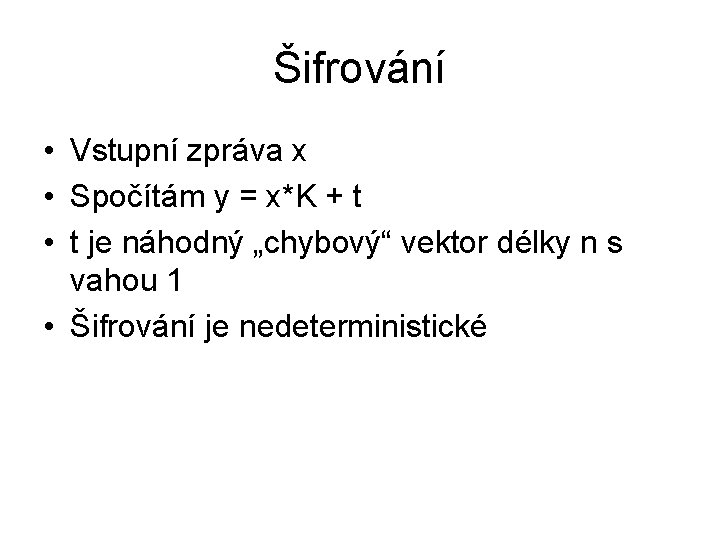 Šifrování • Vstupní zpráva x • Spočítám y = x*K + t • t