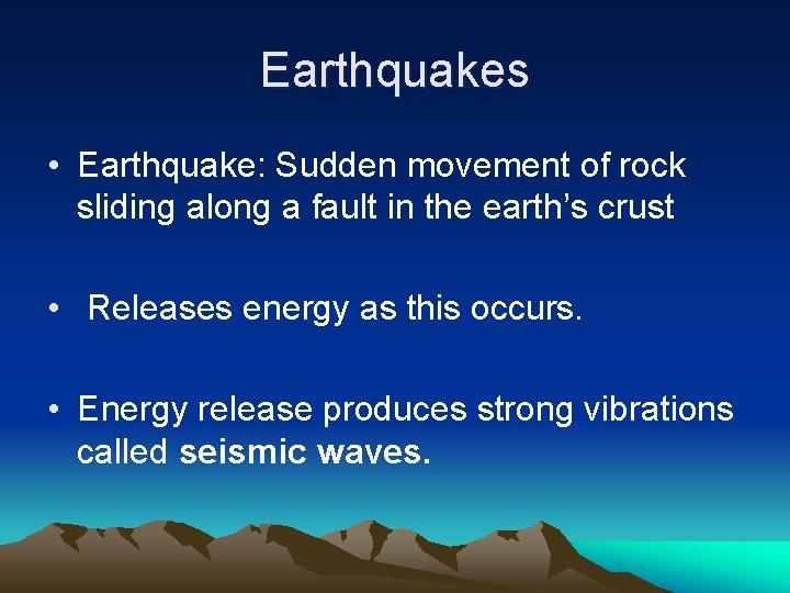 Earthquakes • Earthquake: Sudden movement of rock sliding along a fault in the earth’s