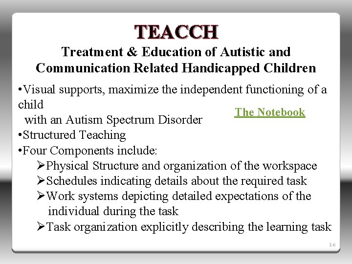 TEACCH Treatment & Education of Autistic and Communication Related Handicapped Children • Visual supports,