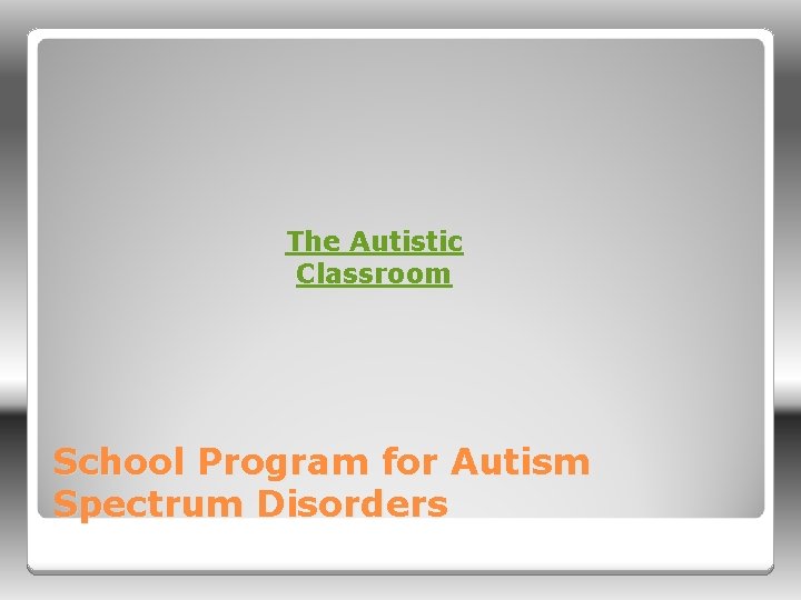 The Autistic Classroom School Program for Autism Spectrum Disorders 