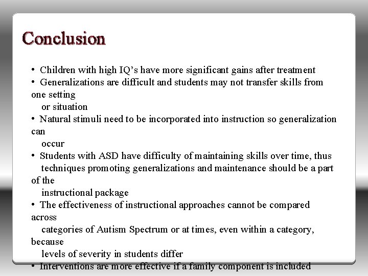 Conclusion • Children with high IQ’s have more significant gains after treatment • Generalizations