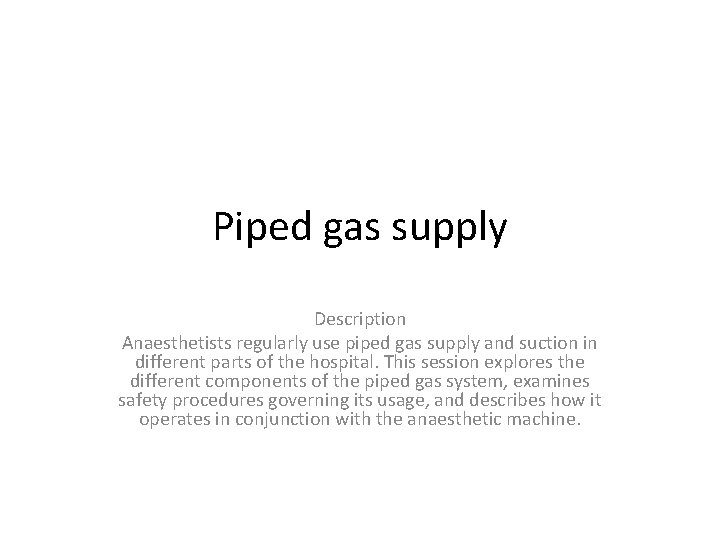 Piped gas supply Description Anaesthetists regularly use piped gas supply and suction in different