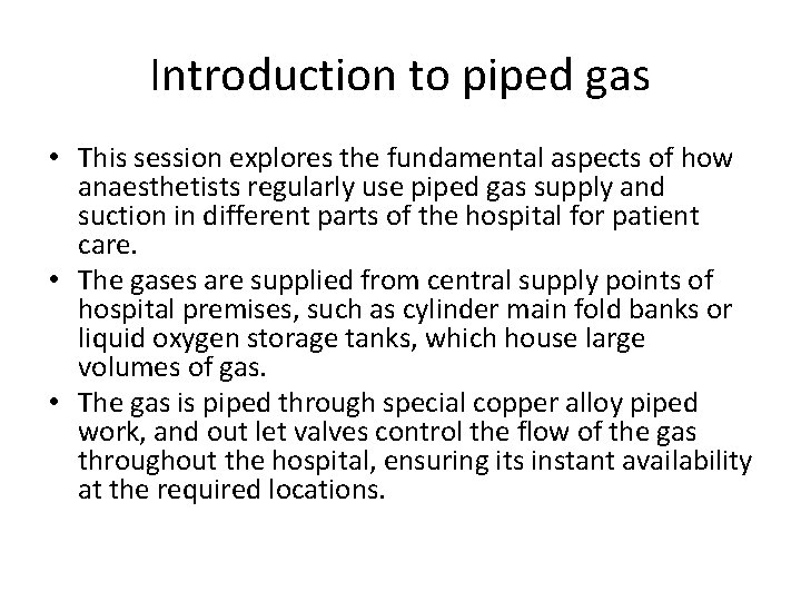 Introduction to piped gas • This session explores the fundamental aspects of how anaesthetists