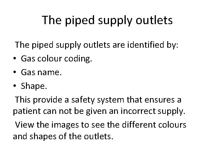 The piped supply outlets are identified by: • Gas colour coding. • Gas name.