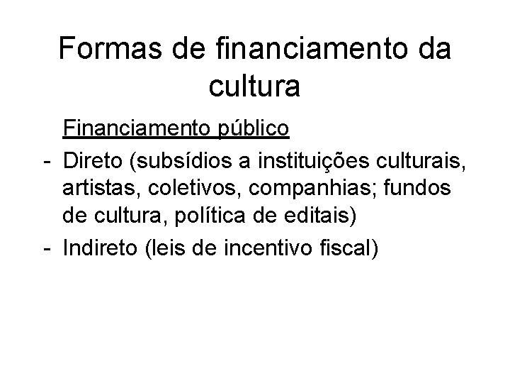 Formas de financiamento da cultura Financiamento público - Direto (subsídios a instituições culturais, artistas,