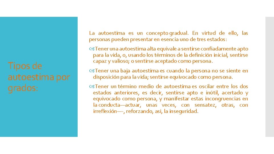 La autoestima es un concepto gradual. En virtud de ello, las personas pueden presentar