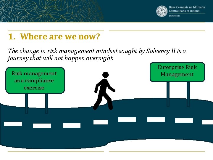 1. Where are we now? The change in risk management mindset sought by Solvency