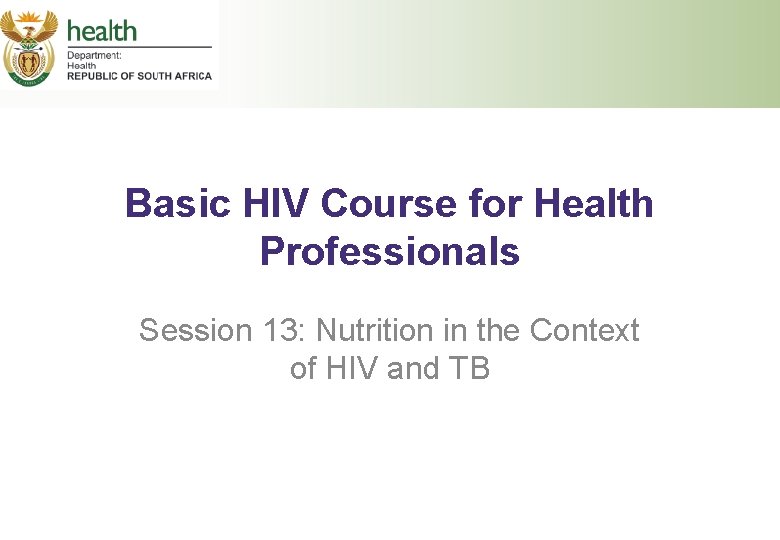 Basic HIV Course for Health Professionals Session 13: Nutrition in the Context of HIV