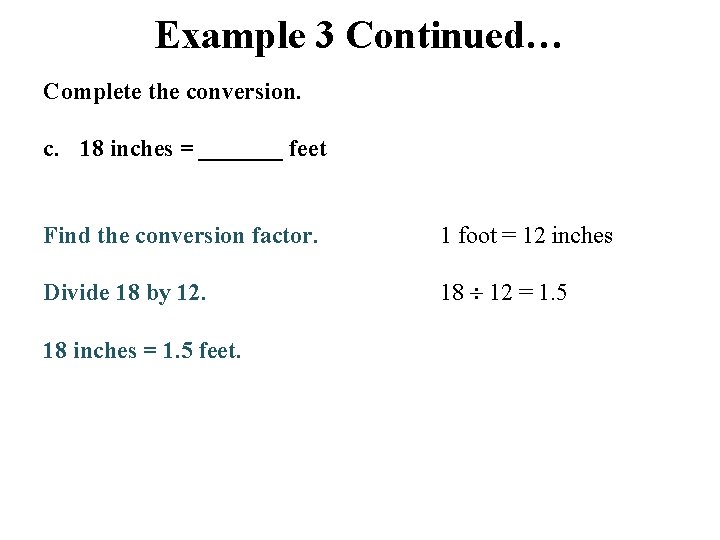 Example 3 Continued… Complete the conversion. c. 18 inches = _______ feet Find the
