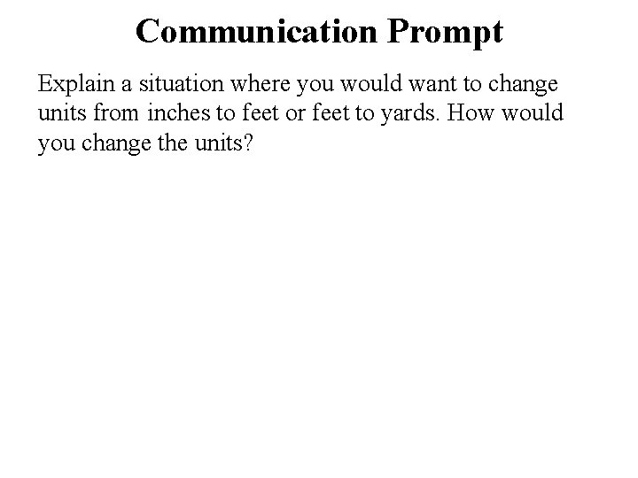 Communication Prompt Explain a situation where you would want to change units from inches