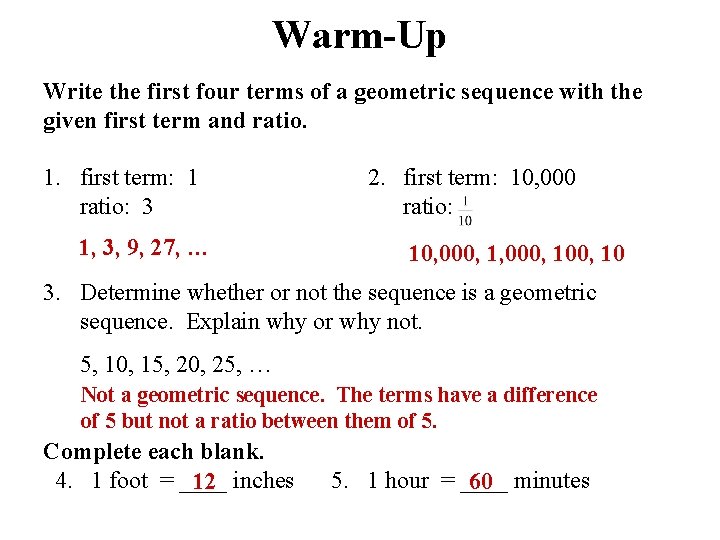 Warm-Up Write the first four terms of a geometric sequence with the given first