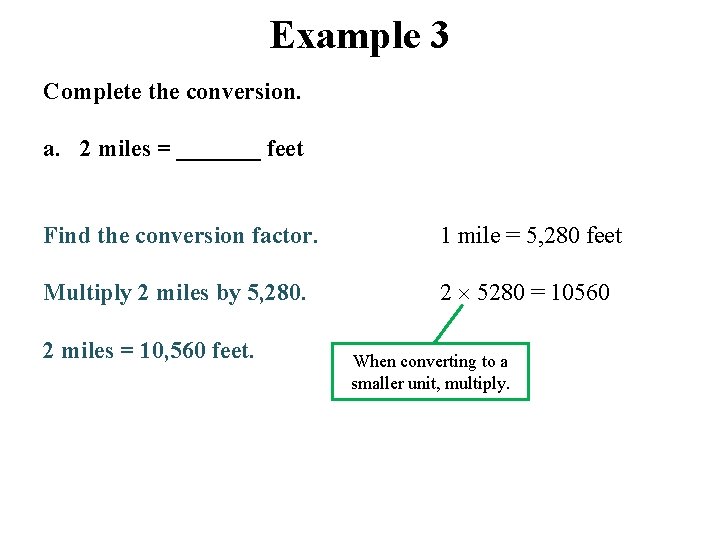 Example 3 Complete the conversion. a. 2 miles = _______ feet Find the conversion