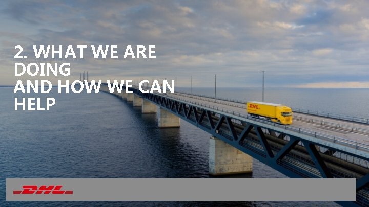 2. WHAT WE ARE DOING AND HOW WE CAN HELP 2. WHAT WE ARE DOING AND HOW WE CAN HELP