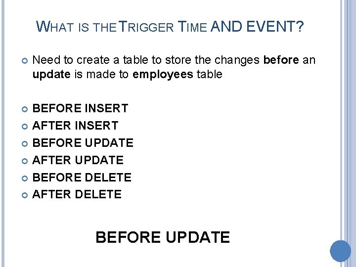 WHAT IS THE TRIGGER TIME AND EVENT? Need to create a table to store