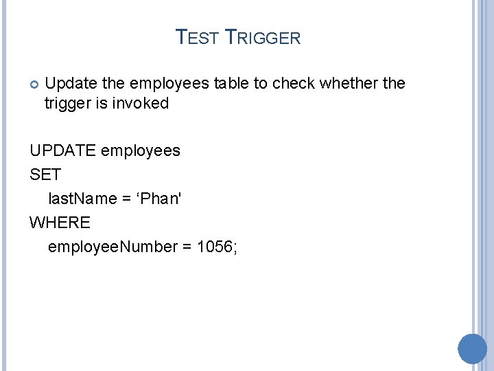 TEST TRIGGER Update the employees table to check whether the trigger is invoked UPDATE