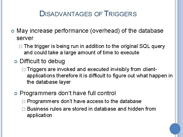 DISADVANTAGES OF TRIGGERS May increase performance (overhead) of the database server � The trigger