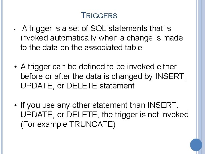 TRIGGERS • A trigger is a set of SQL statements that is invoked automatically