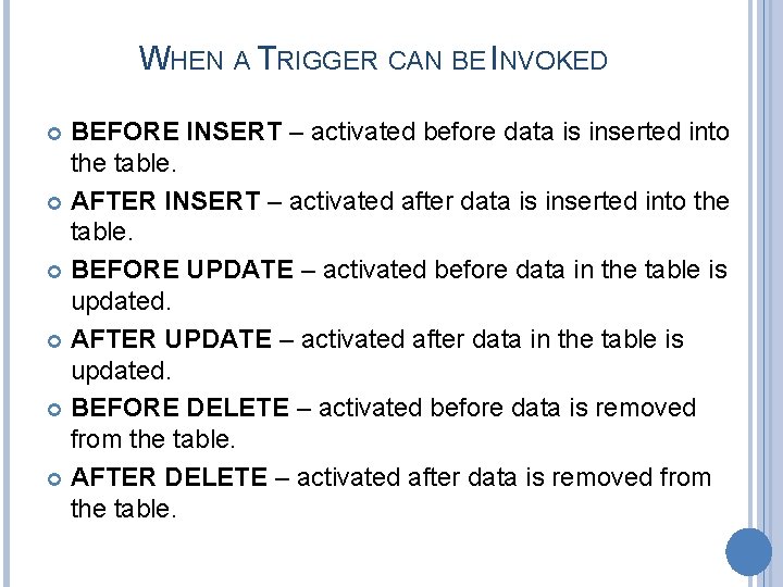 WHEN A TRIGGER CAN BE INVOKED BEFORE INSERT – activated before data is inserted