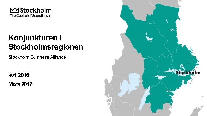 Konjunkturen i Stockholmsregionen Stockholm Business Alliance kv 4 2016 Mars 2017 