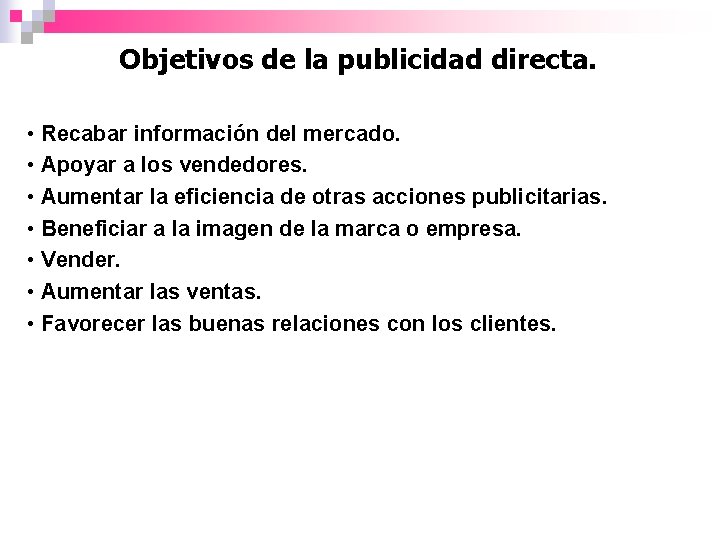 Objetivos de la publicidad directa. • Recabar información del mercado. • Apoyar a los