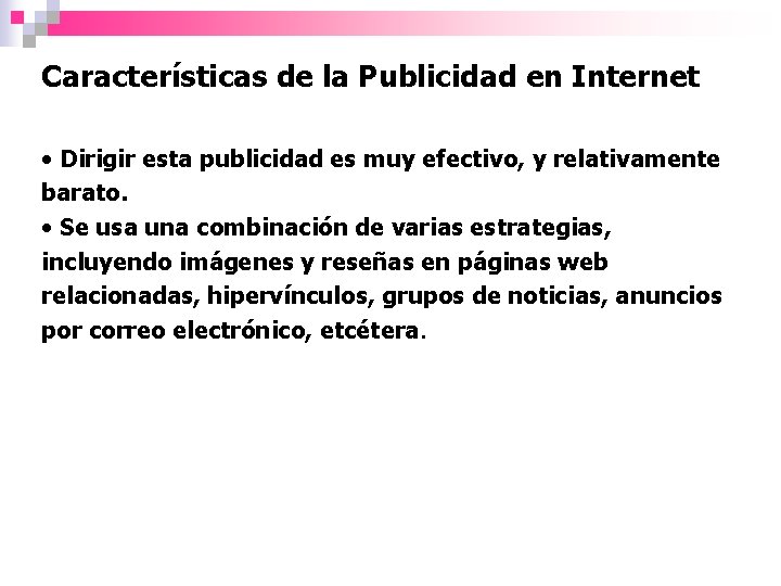 Características de la Publicidad en Internet • Dirigir esta publicidad es muy efectivo, y