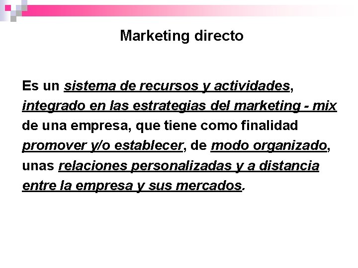 Marketing directo Es un sistema de recursos y actividades, integrado en las estrategias del