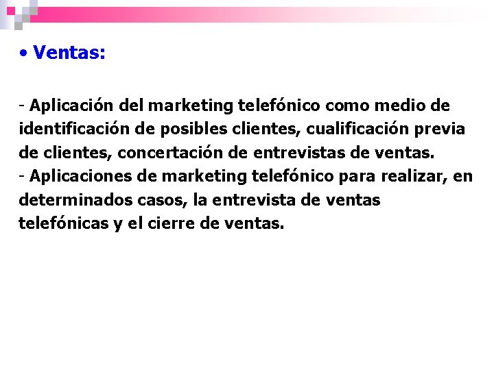  • Ventas: - Aplicación del marketing telefónico como medio de identificación de posibles