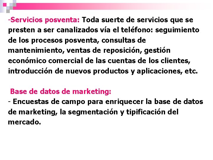 -Servicios posventa: Toda suerte de servicios que se presten a ser canalizados vía el