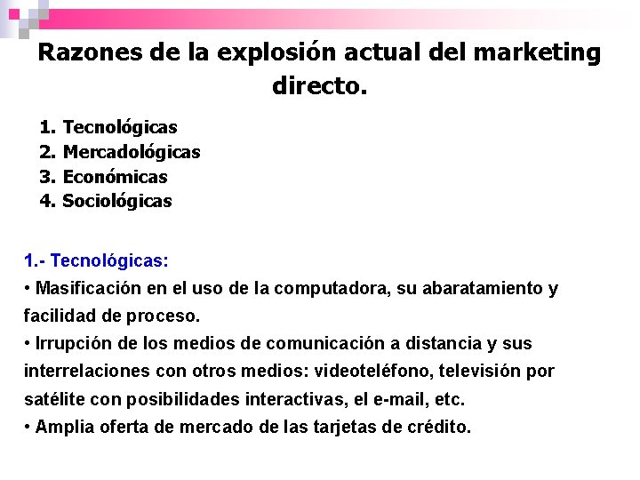 Razones de la explosión actual del marketing directo. 1. 2. 3. 4. Tecnológicas Mercadológicas