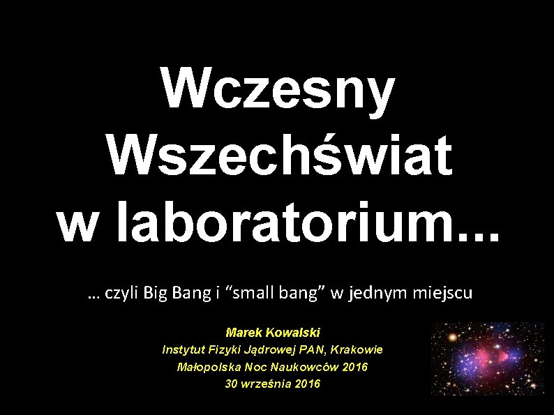 Wczesny Wszechświat w laboratorium. . . … czyli Big Bang i “small bang” w