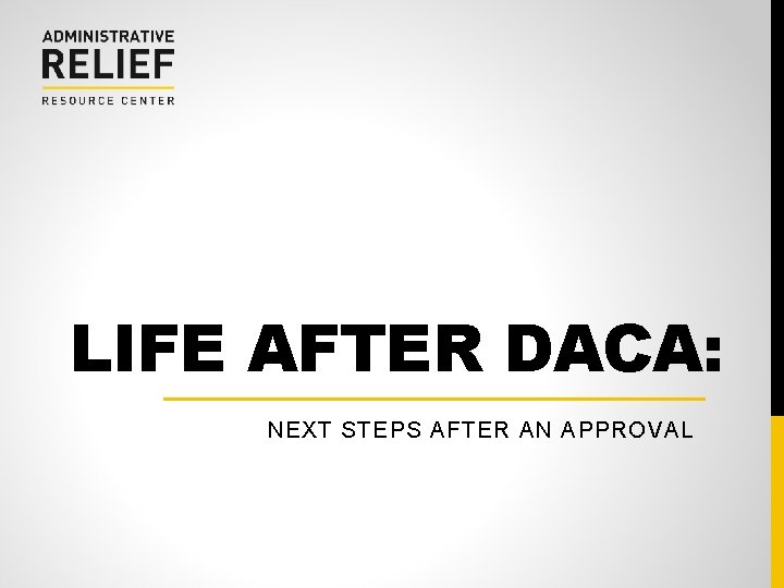 LIFE AFTER DACA: NEXT STEPS AFTER AN APPROVAL 