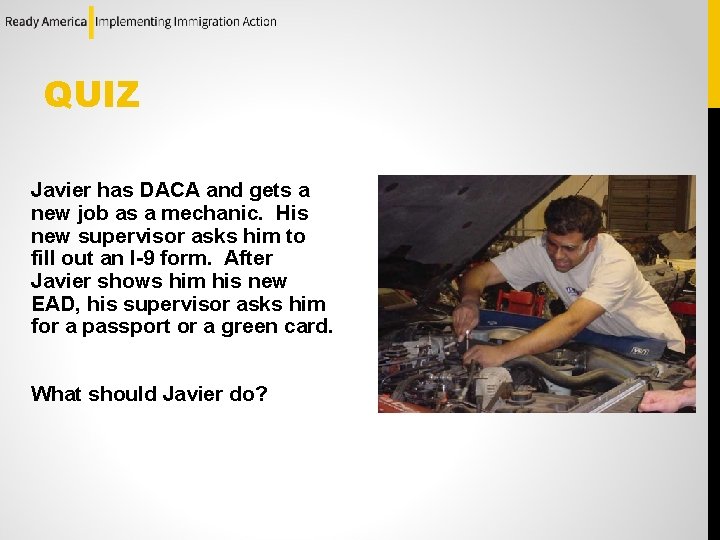 QUIZ Javier has DACA and gets a new job as a mechanic. His new