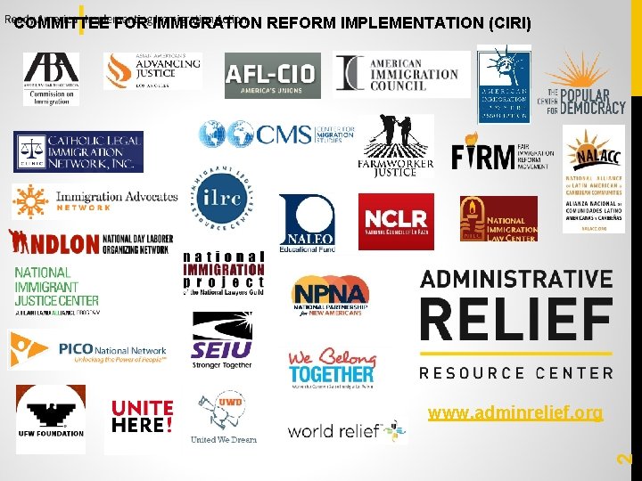 COMMITTEE FOR IMMIGRATION REFORM IMPLEMENTATION (CIRI) 2 www. adminrelief. org 