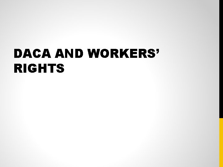 DACA AND WORKERS’ RIGHTS 