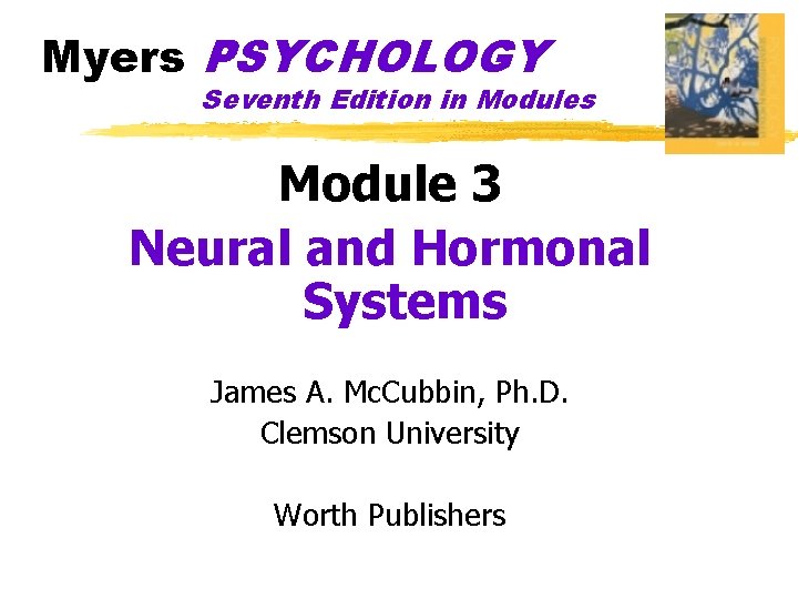 Myers PSYCHOLOGY Seventh Edition in Modules Module 3 Neural and Hormonal Systems James A.