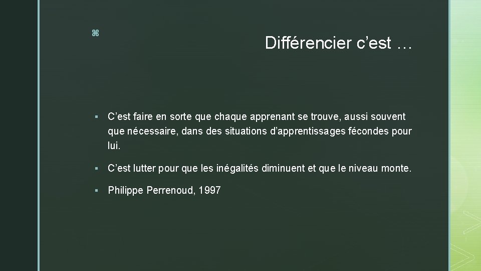 z Différencier c’est … § C’est faire en sorte que chaque apprenant se trouve,