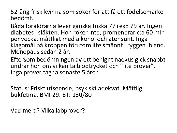 52 -årig frisk kvinna som söker för att få ett födelsemärke bedömt. Båda föräldrarna