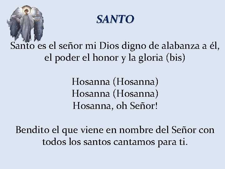 SANTO Santo es el señor mi Dios digno de alabanza a él, el poder