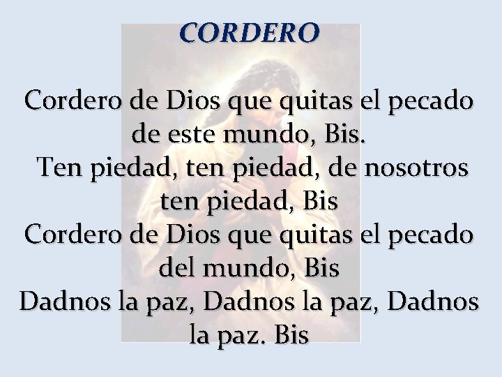 CORDERO Cordero de Dios que quitas el pecado de este mundo, Bis. Ten piedad,