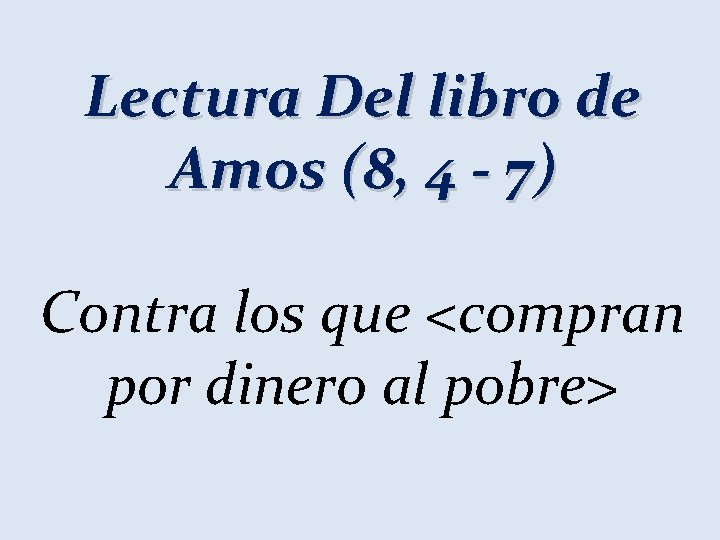 Lectura Del libro de Amos (8, 4 - 7) Contra los que <compran por